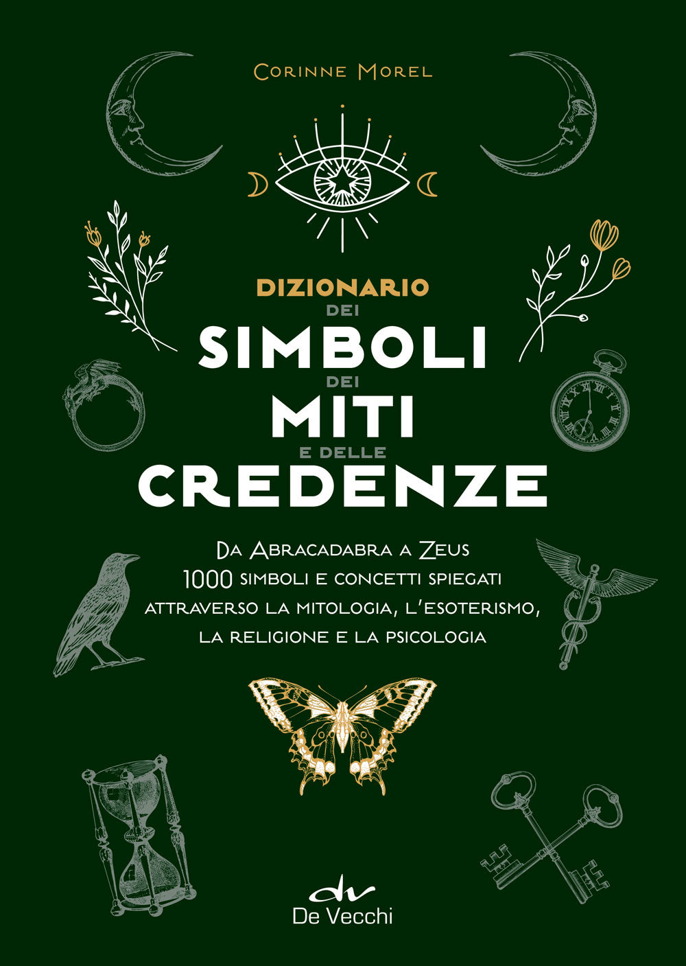 Dizionario dei simboli, miti e credenze. Da Abracadabra a Zeus. 1000 simboli e concetti spiegati attraverso la mitologia, l’esoterismo, la religione e la psicologia
