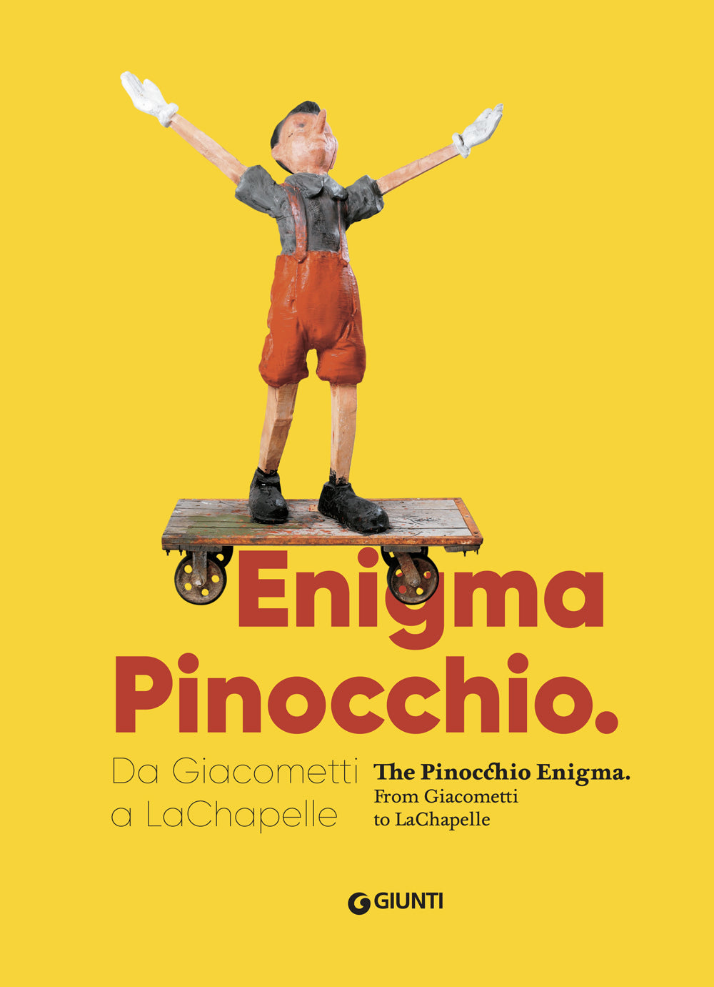Enigma Pinocchio. Da Giacometti a LaChapelle . The Pinocchio Enigma. From Giacometti to LaChapelle