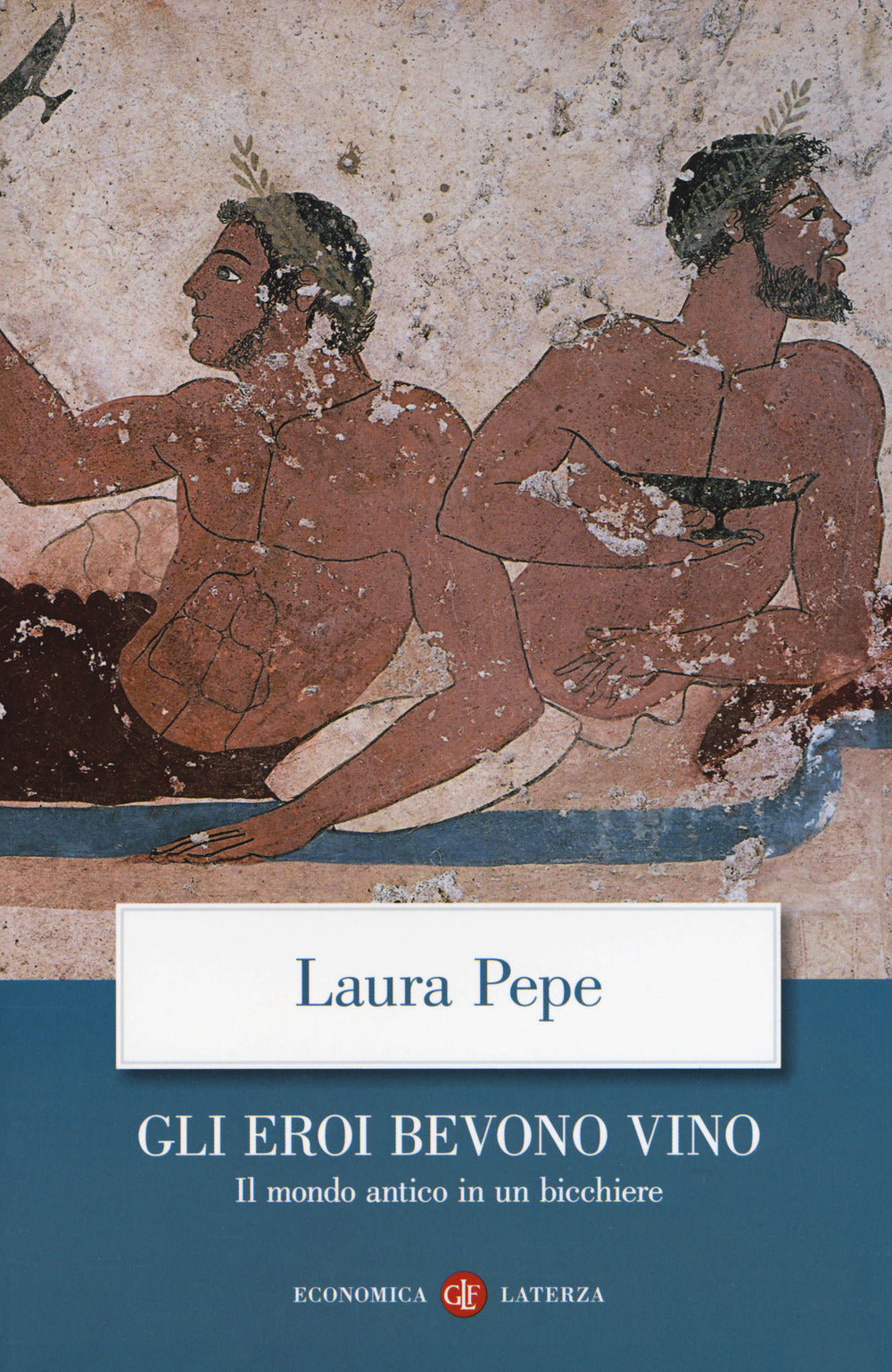 Gli eroi bevono vino. Il mondo antico in un bicchiere.