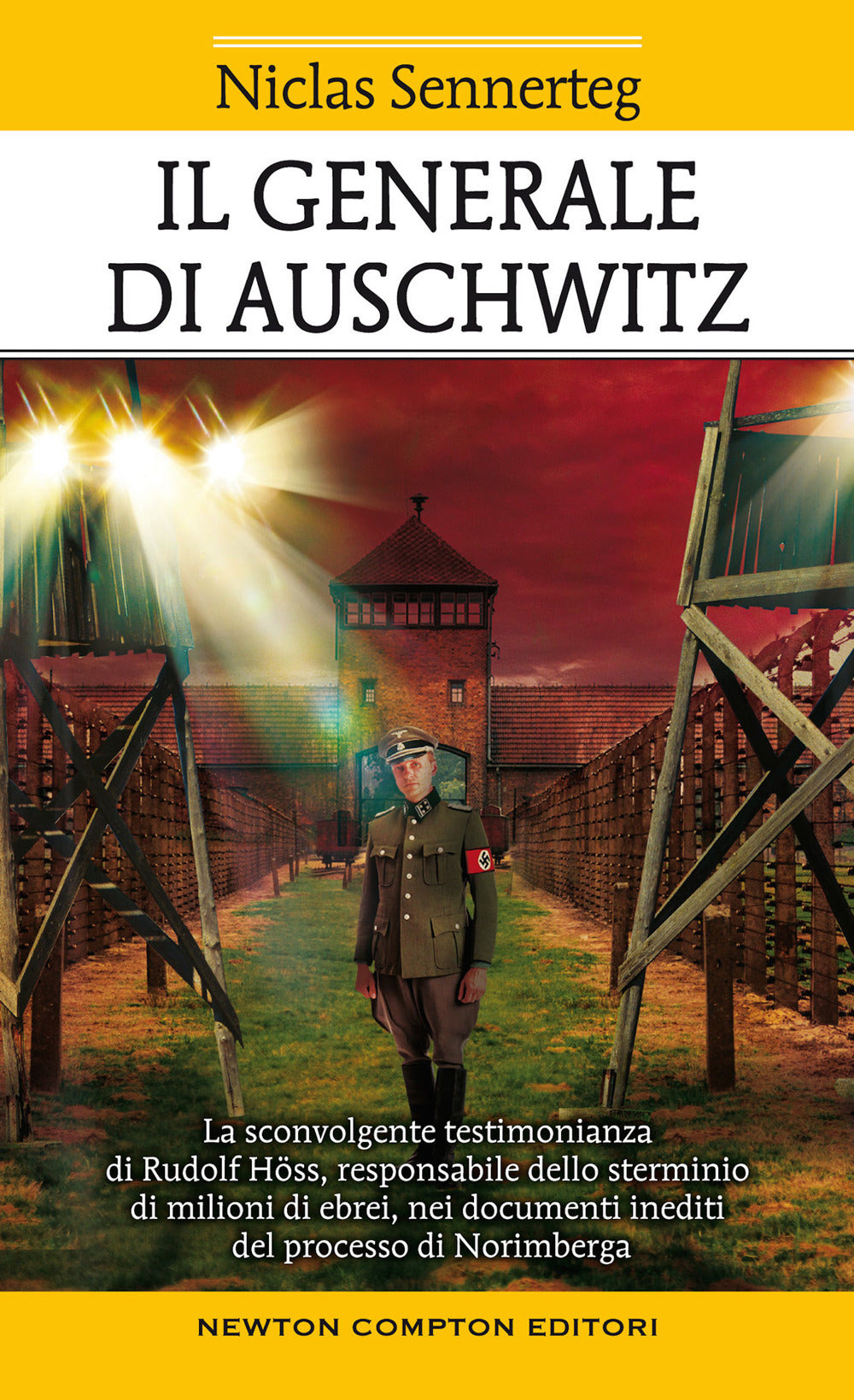 Il generale di Auschwitz. La sconvolgente testimonianza di Rudolf Höss, responsabile dello sterminio di milioni di ebrei, nei documenti inediti del processo di Norimberga.
