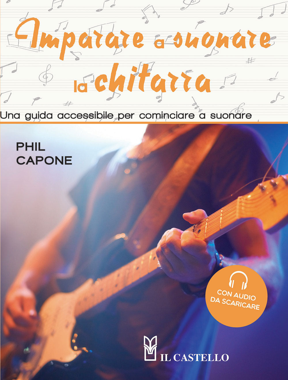 Imparare a suonare la chitarra. Una guida accessibile per cominciare a suonare. Ediz. a colori. Con File audio per il download