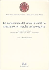 La conoscenza del vetro in Calabria attraverso le ricerche archeologiche. Ediz. illustrata.
