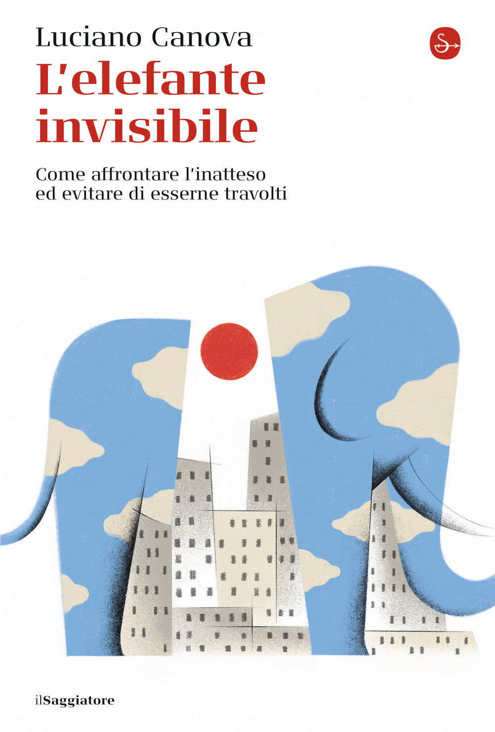 L'elefante invisibile. Come affrontare l'inatteso ed evitare di esserne travolti.