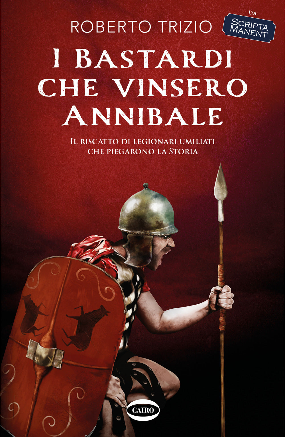 I bastardi che vinsero Annibale. Il riscatto di legionari umiliati che piegarono la storia.