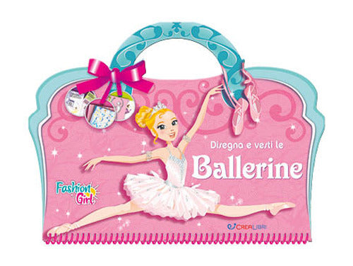 Disegna e vesti le ballerine. Fashion girl. Con adesivi. Ediz. a colori.