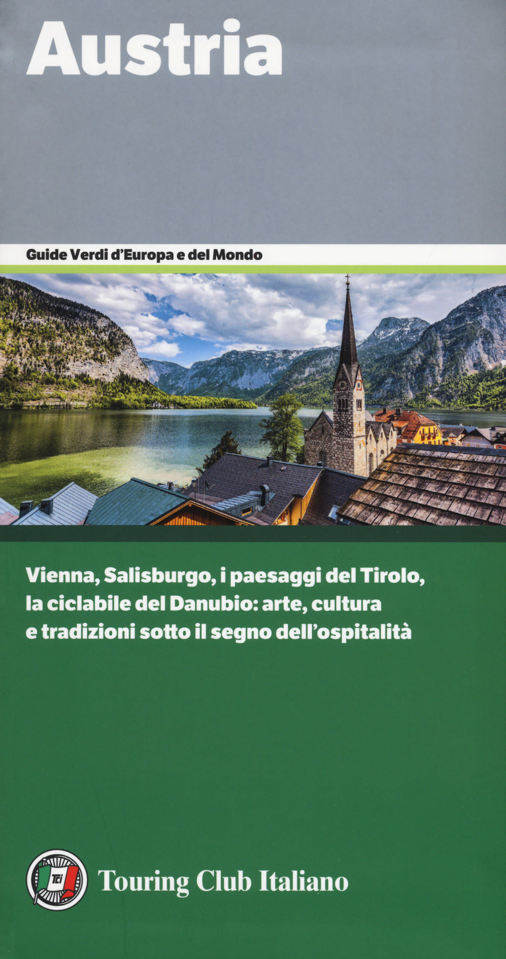 Austria. Vienna, Salisburgo, i paesaggi del Tirolo, la ciclabile del Danubio: arte, cultura e tradizioni sotto il segno dell'ospitalità.