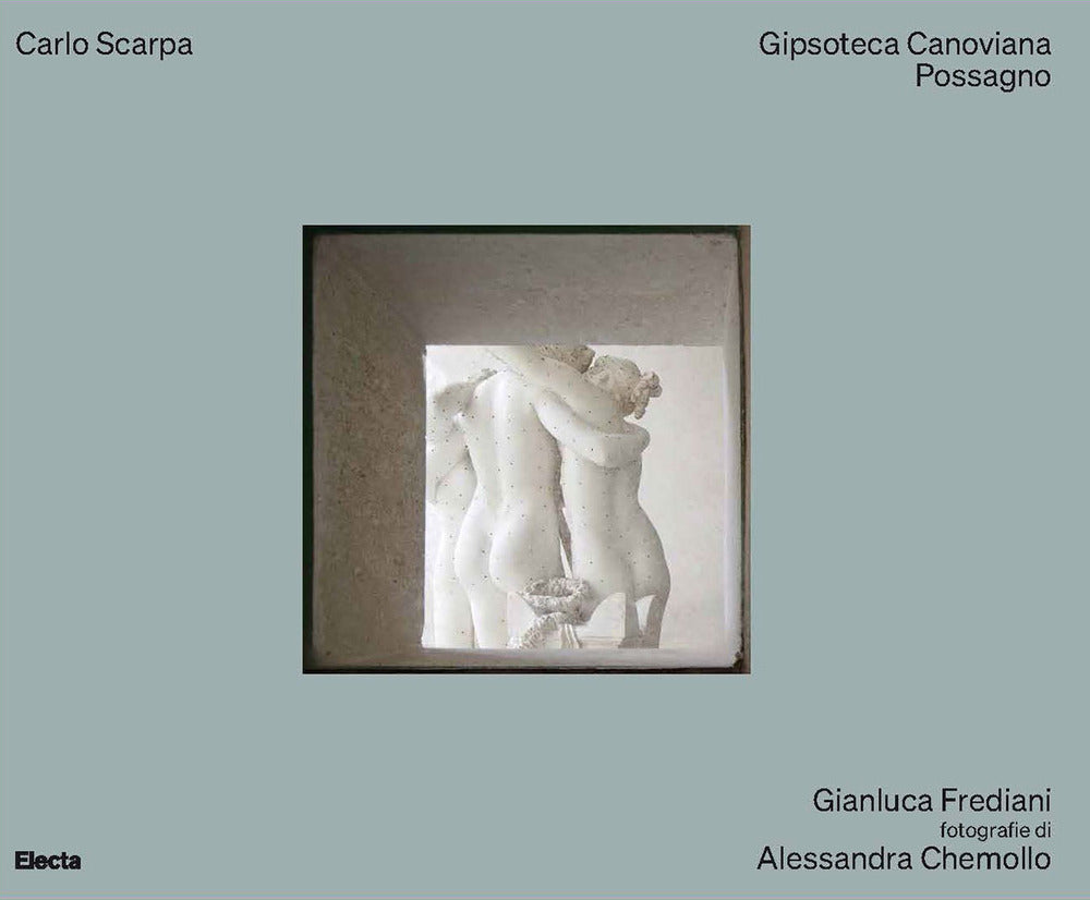 Carlo Scarpa. Gipsoteca Canoviana Possagno. Ediz. illustrata.