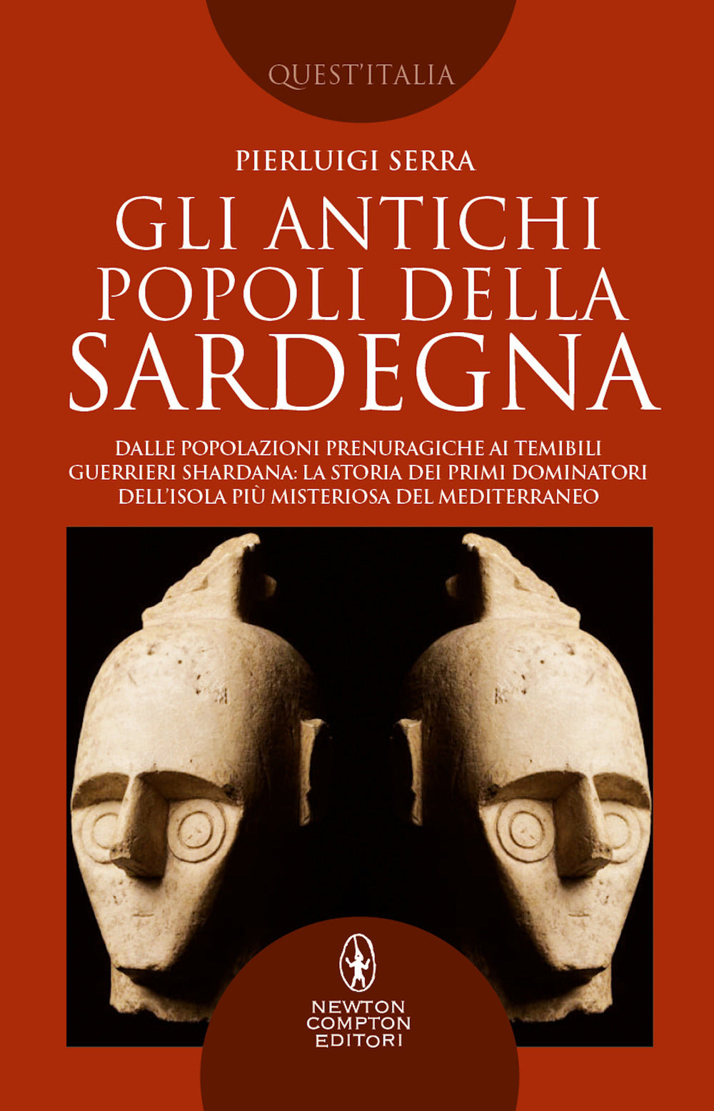 Gli antichi popoli della Sardegna. Dalle popolazioni prenuragiche ai temibili guerrieri Shardana: la storia dei primi dominatori dell'isola più misteriosa del Mediterraneo