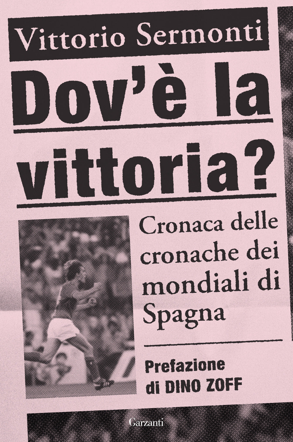 Dov'è la vittoria? Cronaca delle cronache dei Mondiali di Spagna 1982.