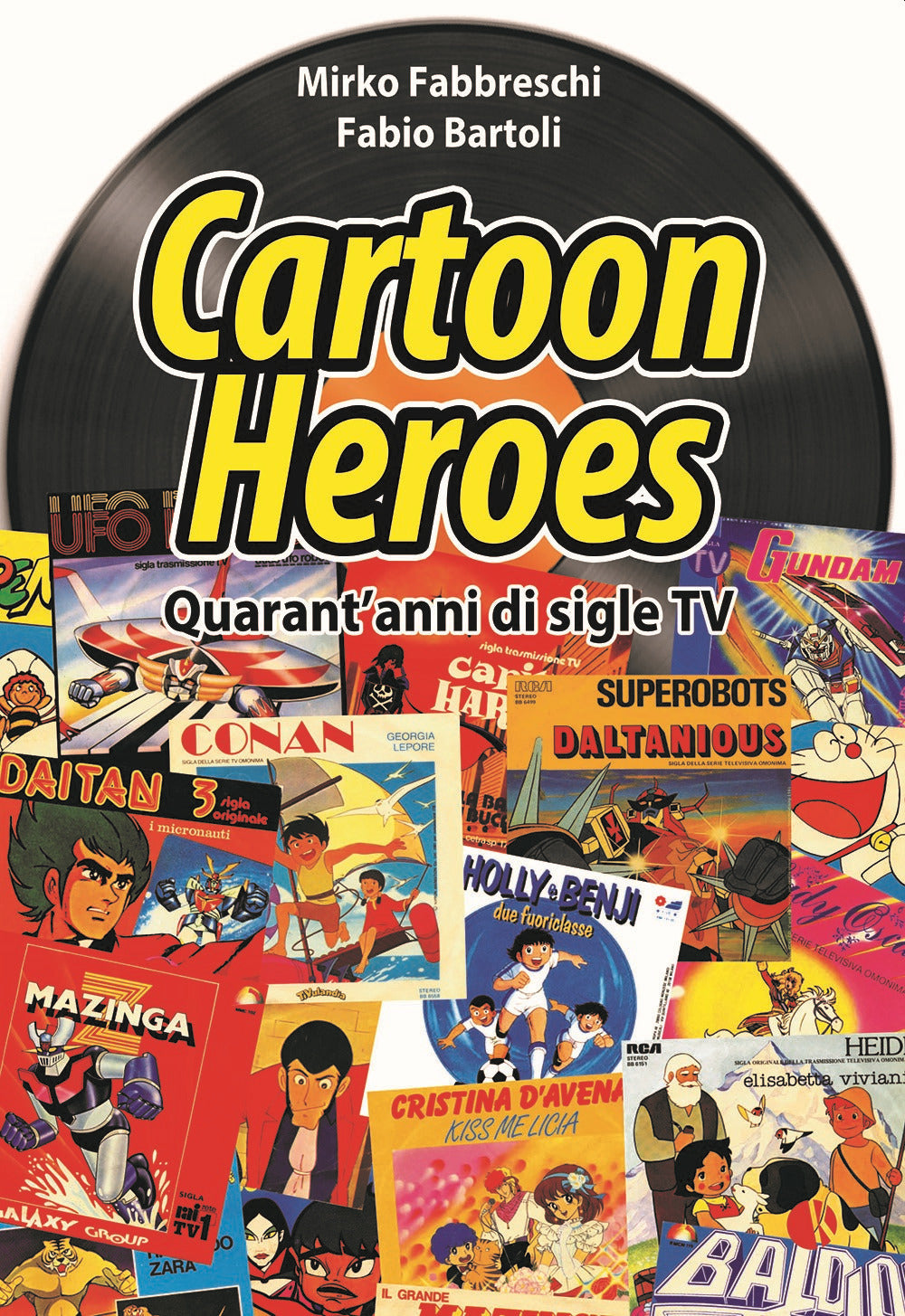 Cartoon heroes. Quarant'anni di sigle TV. Nuova ediz..