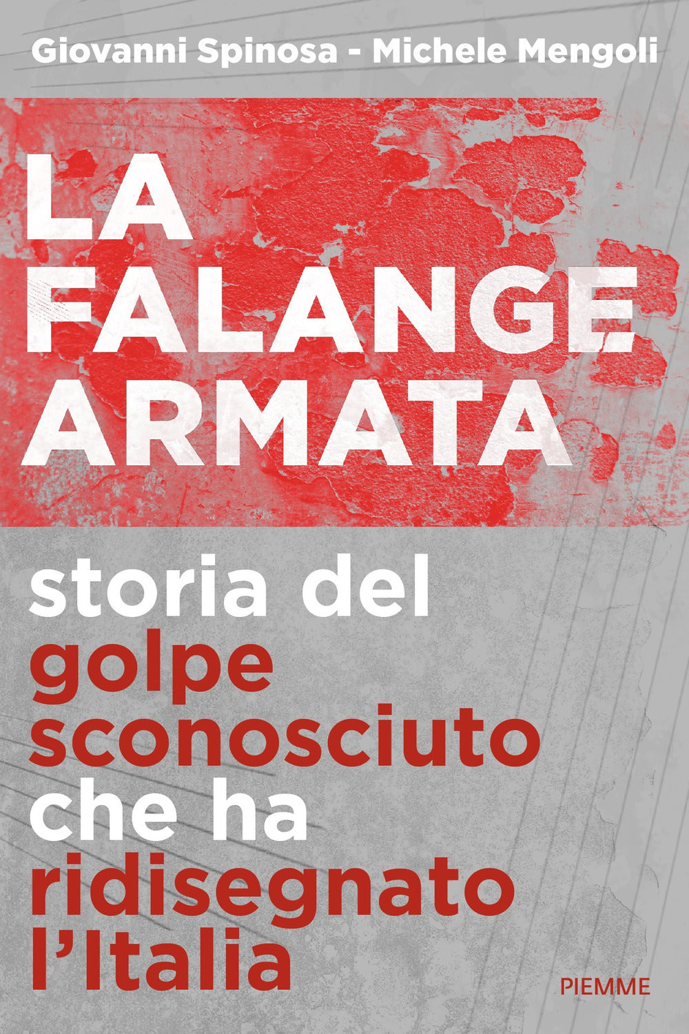 La falange armata. Storia del golpe sconosciuto che ha ridisegnato l'Italia.