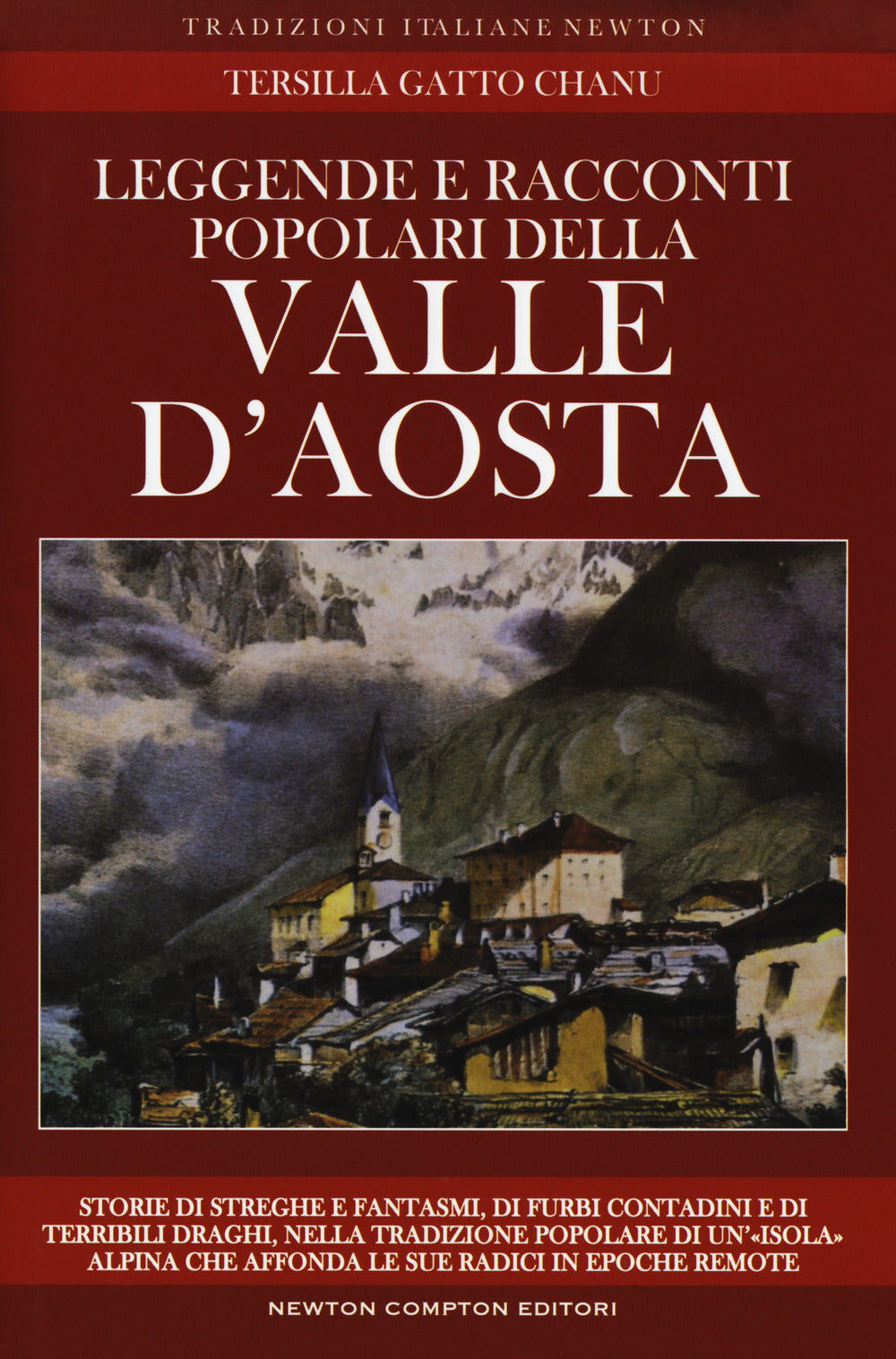 Leggende e racconti popolari della Valle d'Aosta. Storie di streghe e fantasmi, di furbi contadini e di terribili draghi, nella tradizione popolare di un'«isola» alpina che affonda le sue radici in epoche remote. Nuova ediz..