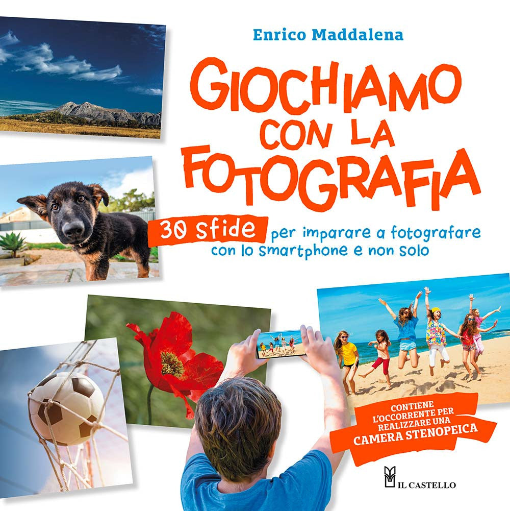 Giochiamo con la fotografia. 30 sfide per imparare a fotografare con lo smartphone e non solo. Ediz. a colori