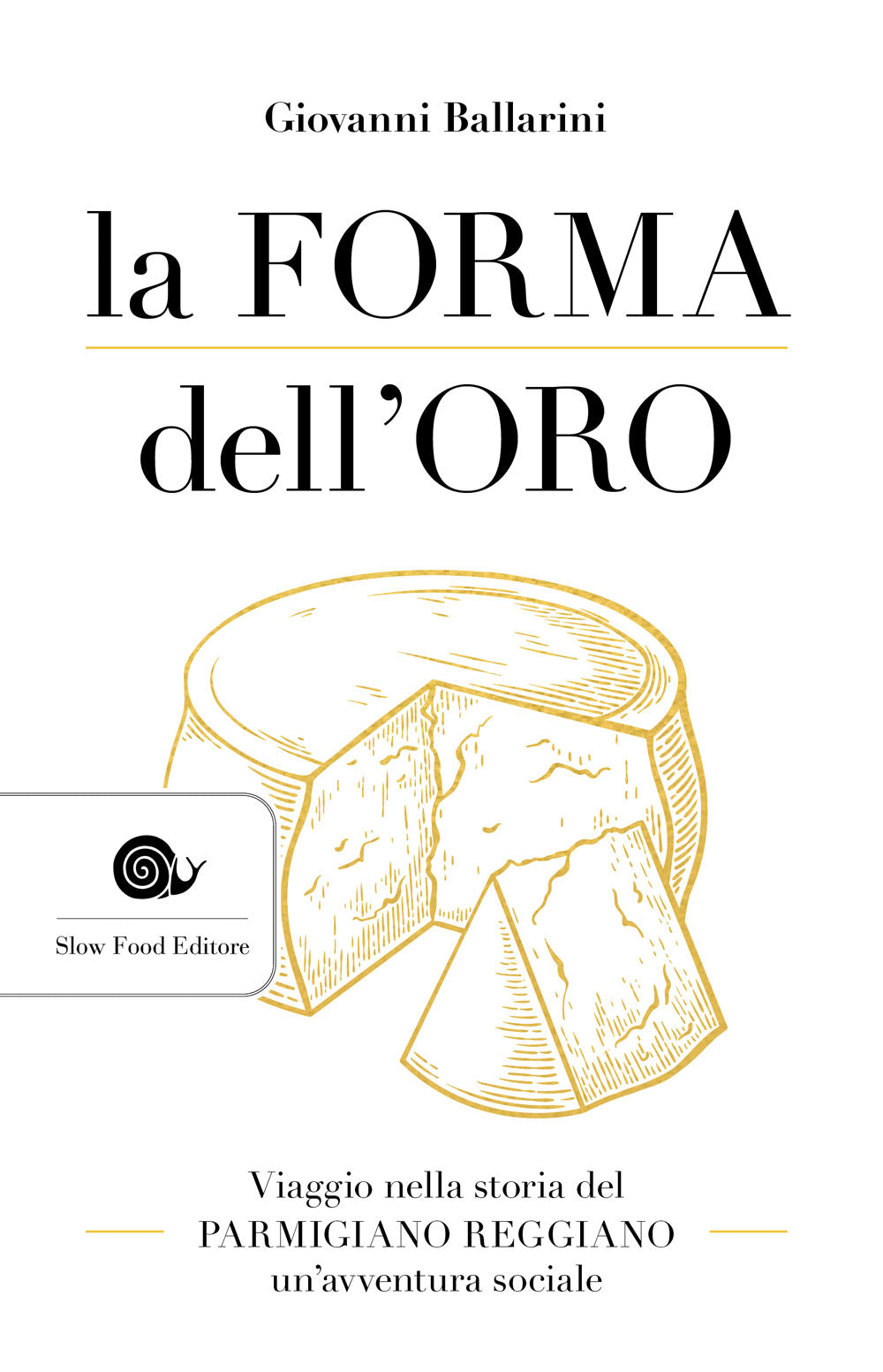 La forma dell'oro. Viaggio nella storia del Parmigiano Reggiano - un'avventura sociale