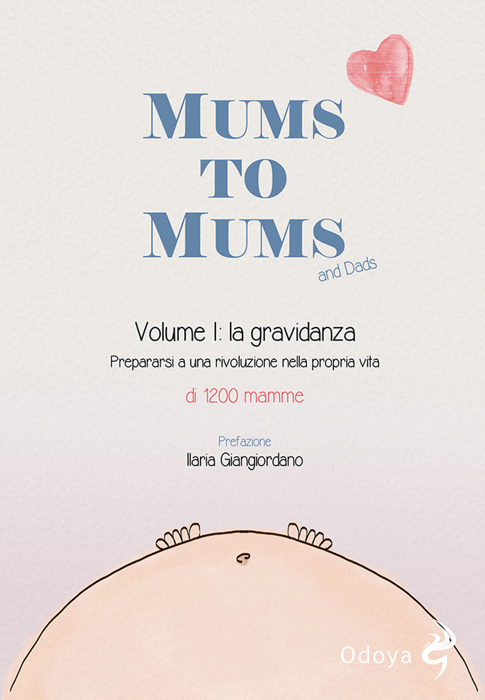 Mums to mums. Vol. 1: La gravidanza. Prepararsi a una rivoluzione nella propria vita.
