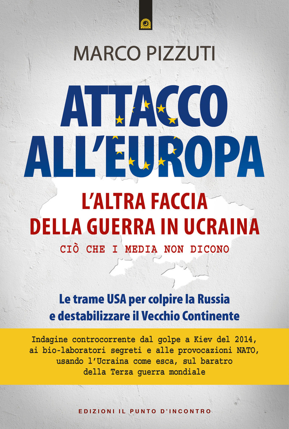 Attacco all'Europa. L'altra faccia della guerra in Ucraina. Ciò che i media non dicono. Le trame USA per colpire la Russia e destabilizzare il Vecchio Continente.