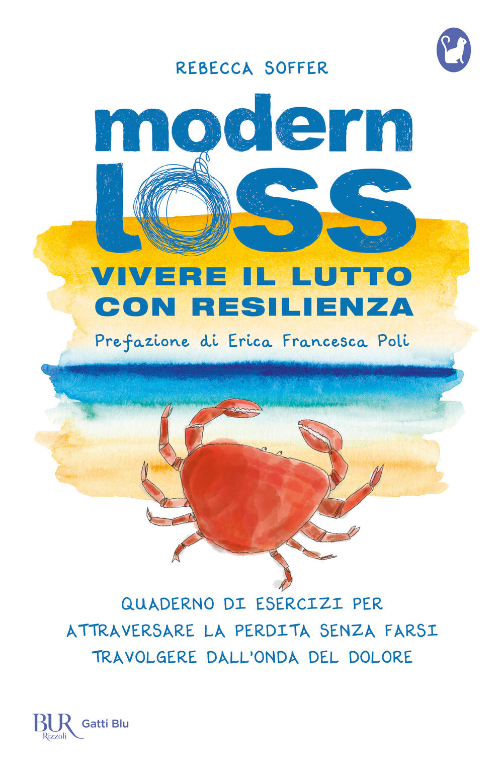 Modern loss. Vivere il lutto con resilienza. Quaderno di esercizi per attraversare la perdita senza farsi travolgere dal dolore.