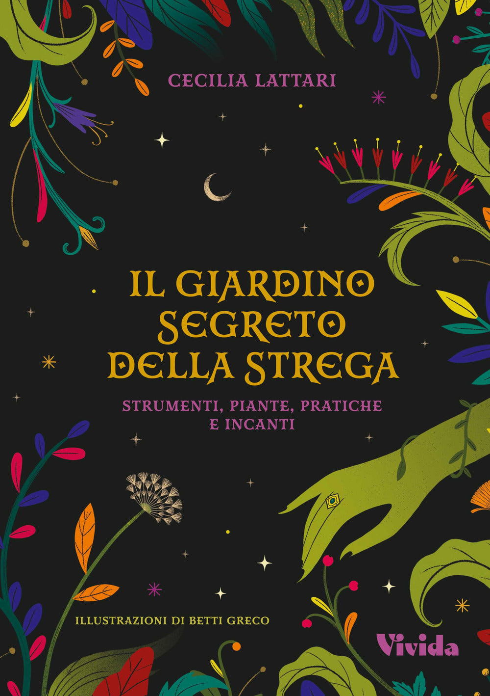 Il giardino segreto della strega: strumenti, piante, pratiche e incanti. Vivida.