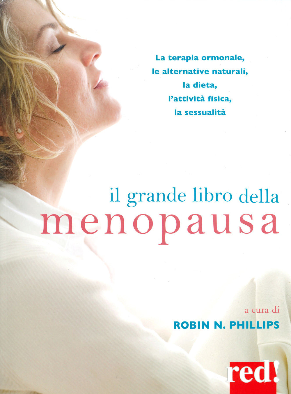 Il grande libro della menopausa. La terapia ormonale, le alternative naturali, la dieta, l'attività fisica, la sessualità.