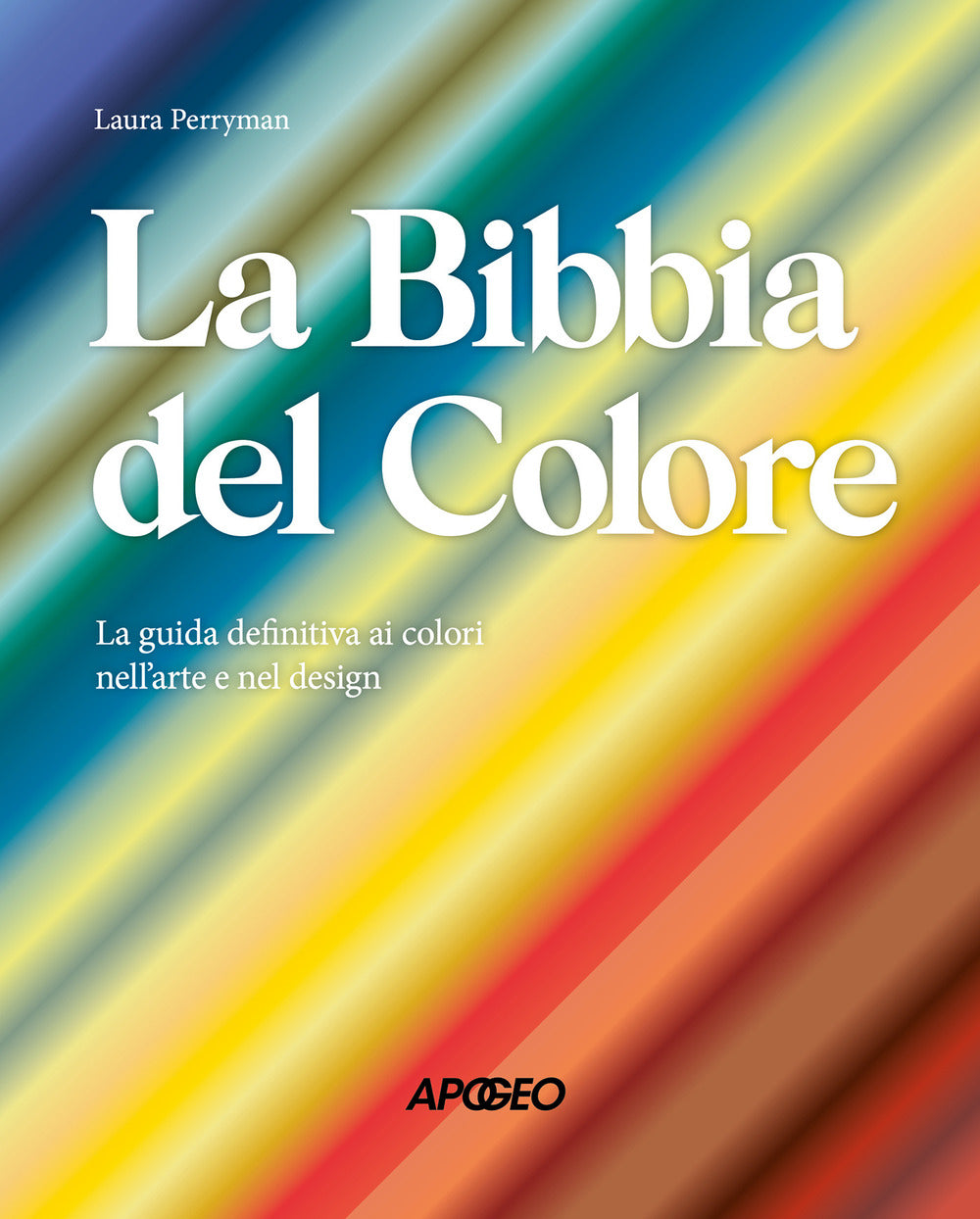 La Bibbia del colore. La guida definitiva ai colori nell'arte e nel design. Ediz. a colori.