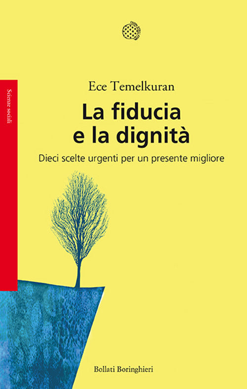 La fiducia e la dignità. Dieci scelte urgenti per un presente migliore.