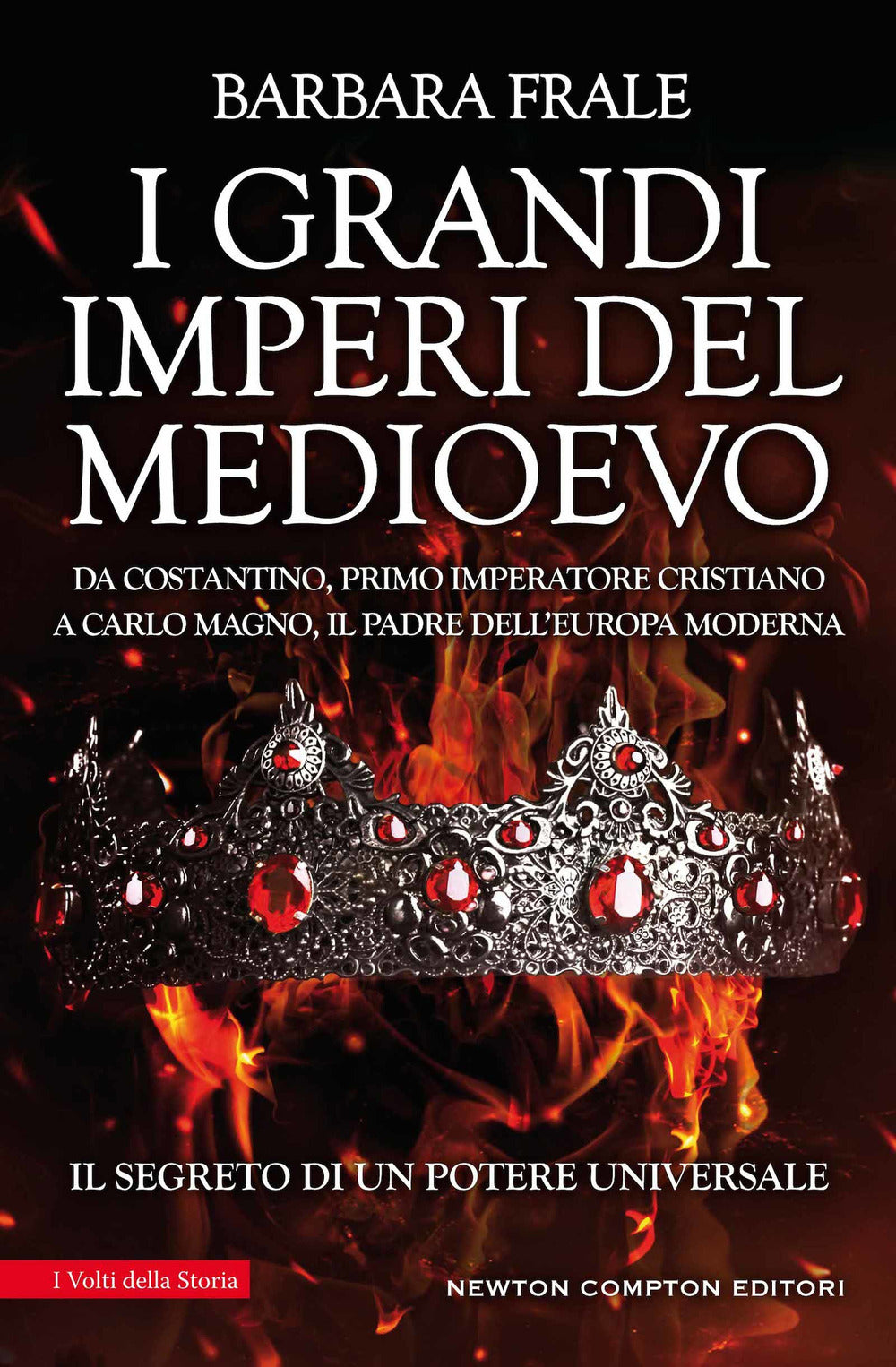 I grandi imperi del Medioevo. Da Costantino, primo imperatore cristiano, a Carlo Magno, il padre dell'Europa moderna.