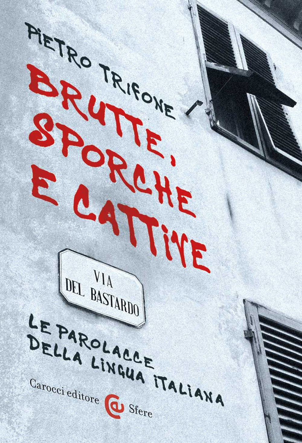 Brutte, sporche e cattive. Le parolacce della lingua italiana.