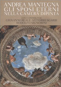 Andrea Mantegna. Gli sposi eterni nella Camera dipinta