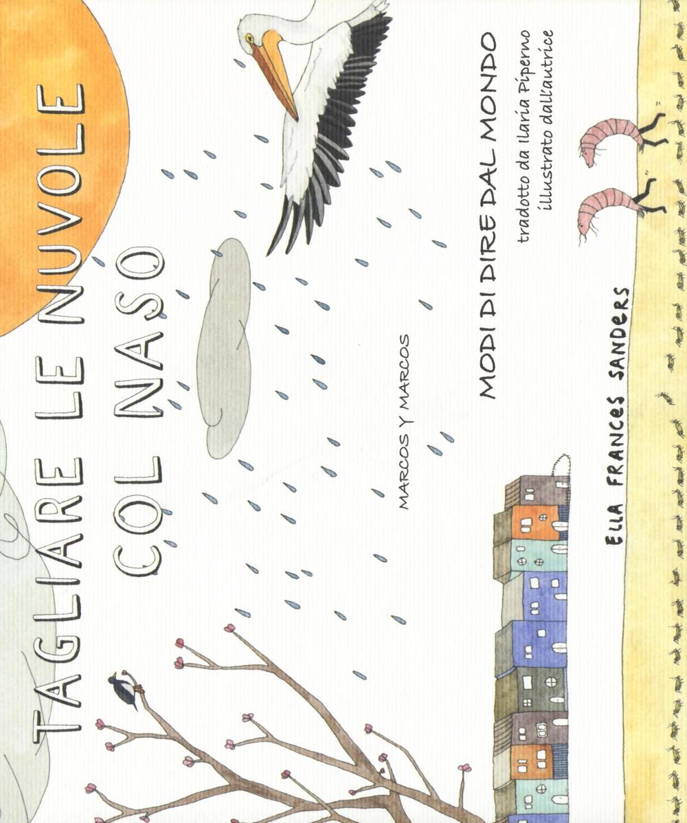 Tagliare le nuvole col naso. Modi di dire dal mondo.