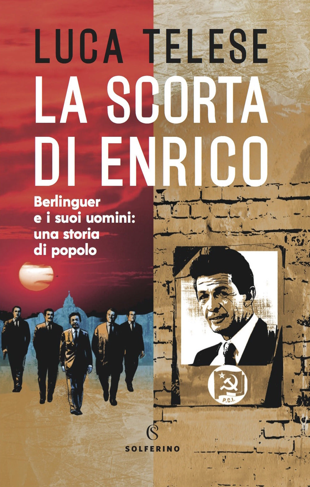 La scorta di Enrico. Berlinguer e i suoi uomini: una storia di popolo.