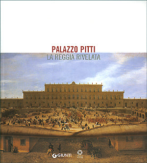 Palazzo Pitti. La reggia rivelata