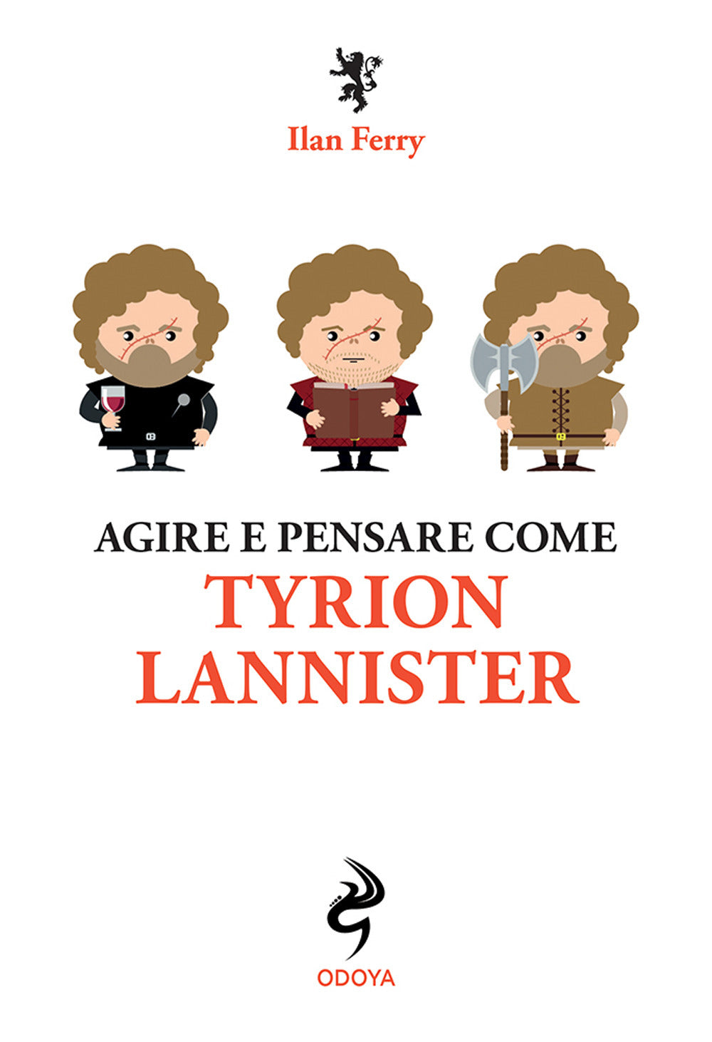 Agire e pensare come Tyrion Lannister.