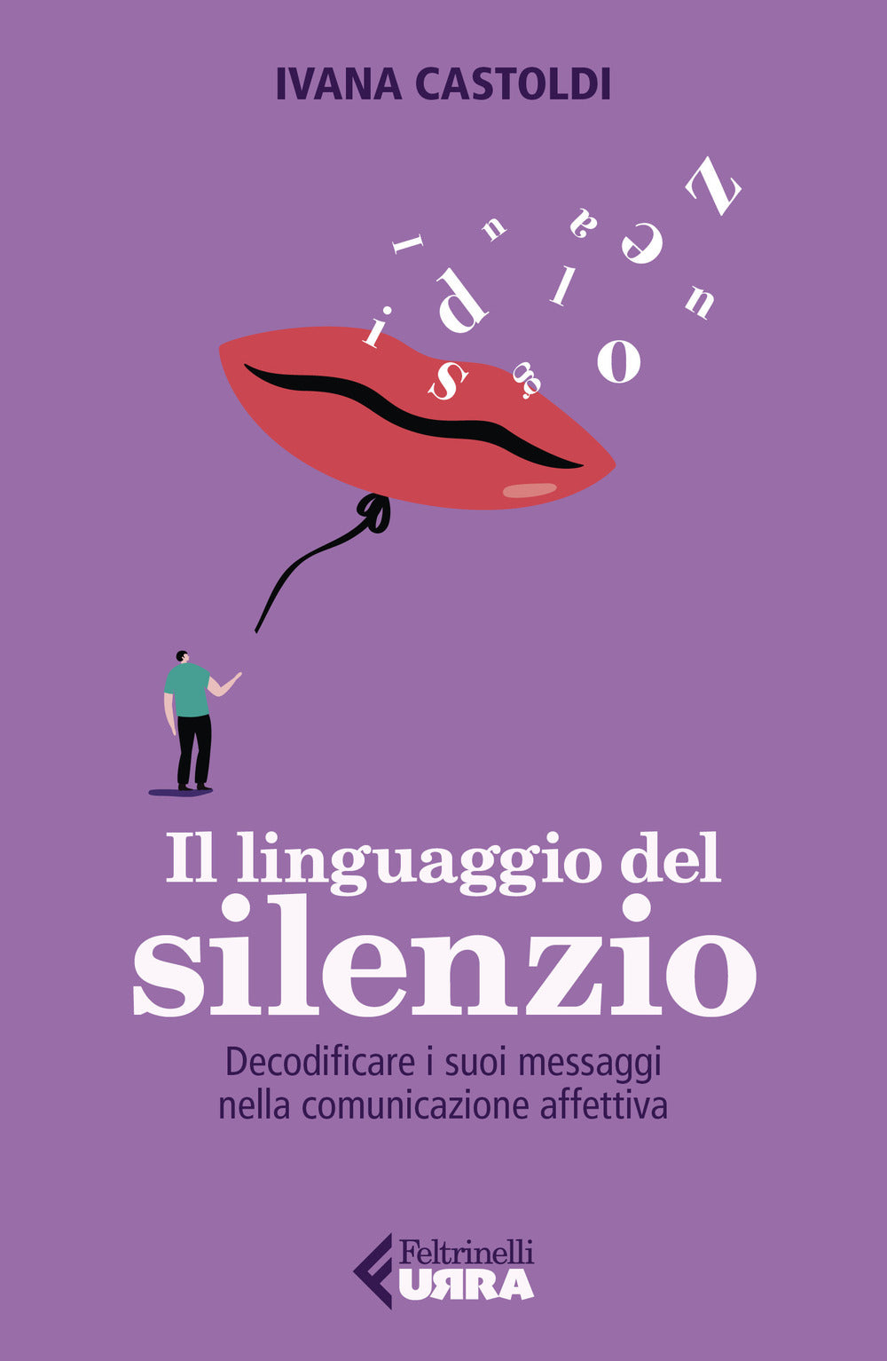 Il linguaggio del silenzio. Decodificare i suoi messaggi nella comunicazione affettiva.