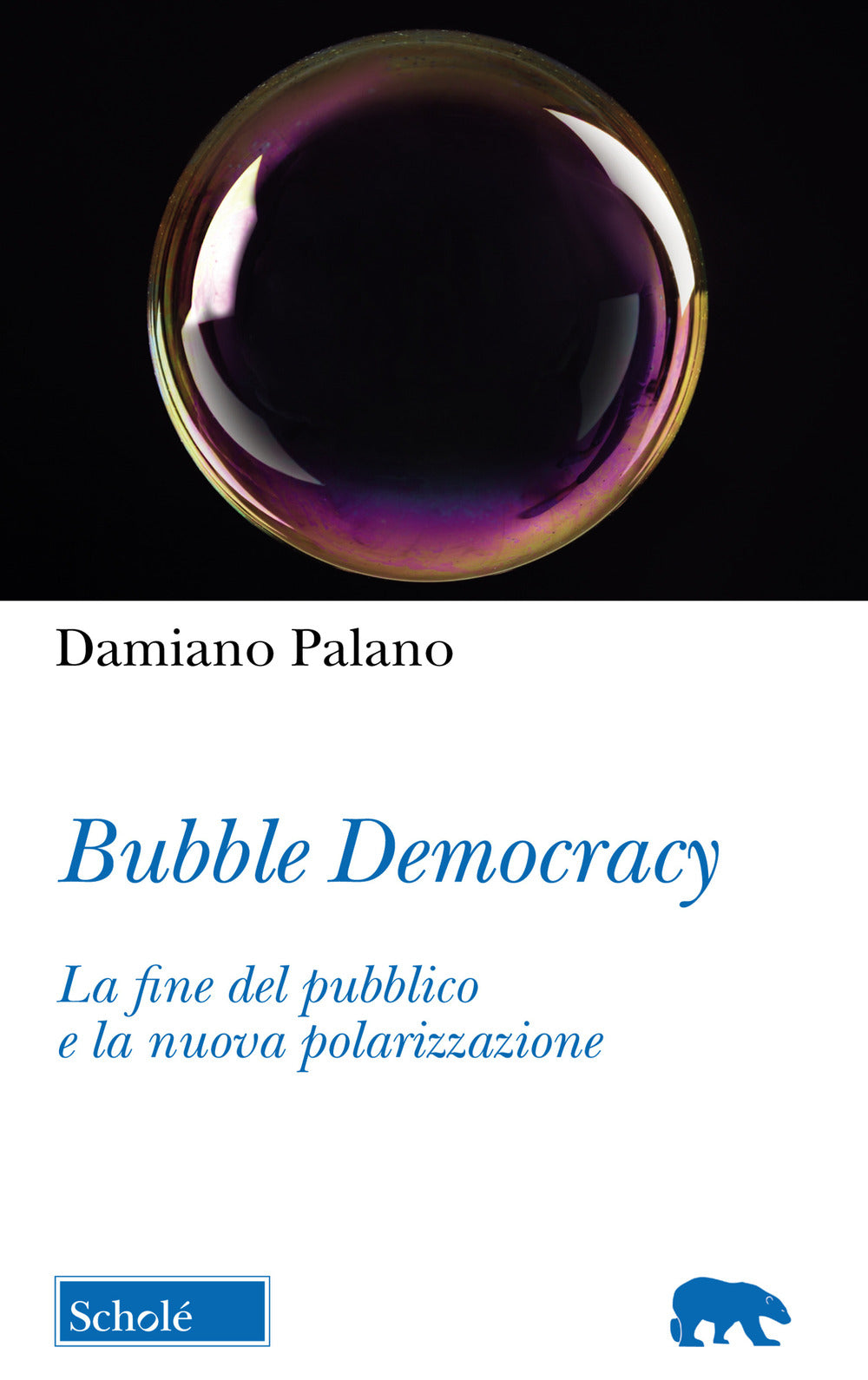 Bubble Democracy. La fine del pubblico e la nuova polarizzazione.
