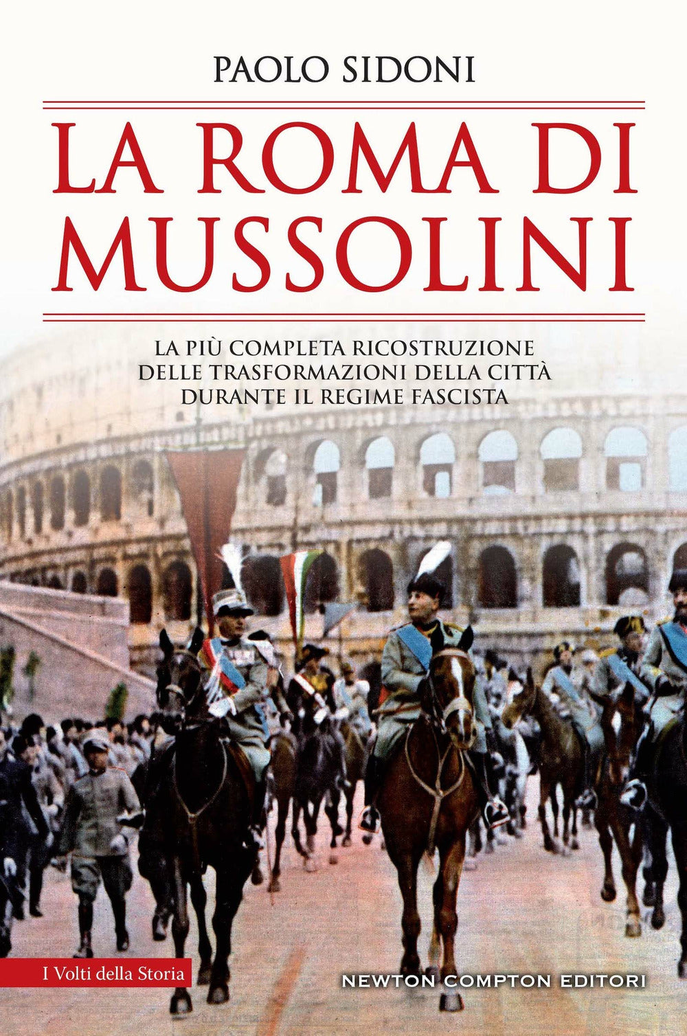 La Roma di Mussolini. La più completa ricostruzione delle trasformazioni della città durante il regime fascista.