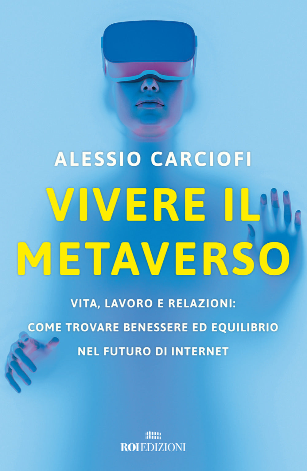 Vivere il metaverso. Vita, lavoro e relazioni: come trovare benessere ed equilibrio nel futuro di internet.