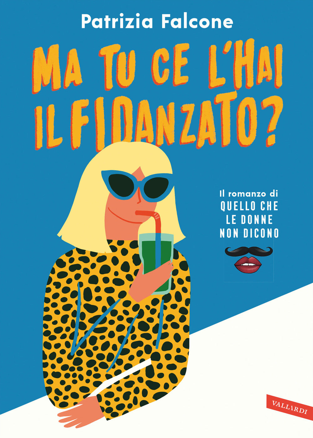 Ma tu ce l'hai il fidanzato? Il romanzo di «Quello che le donne non dicono».