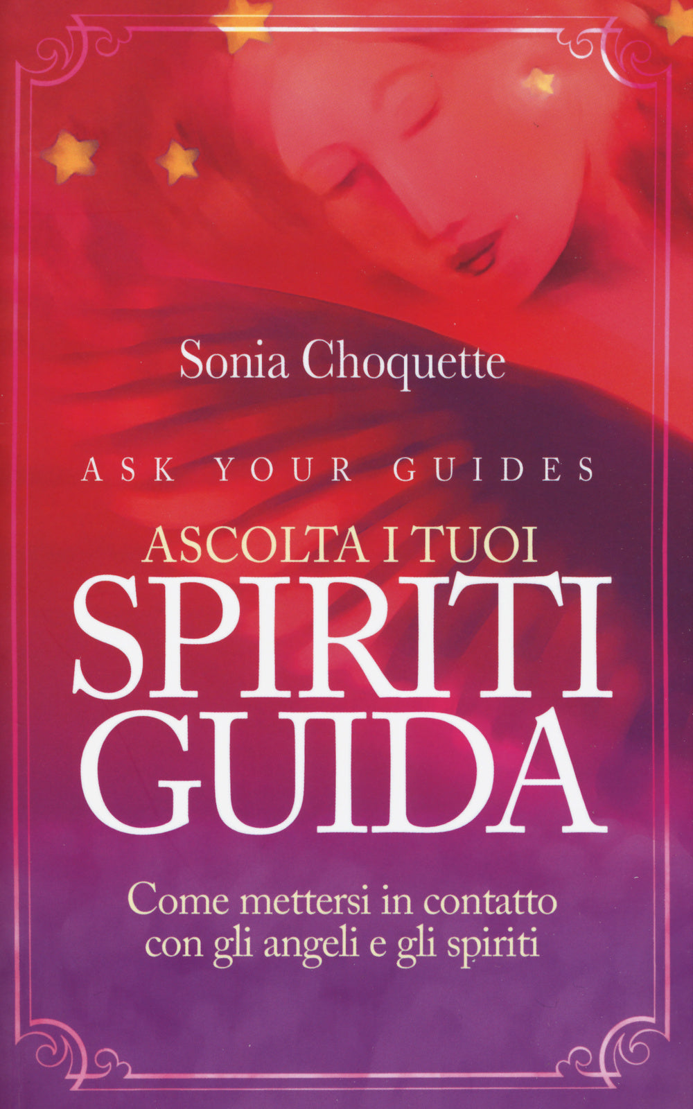 Ascolta i tuoi spiriti guida. Come mettersi in contatto con gli angeli e gli spiriti.