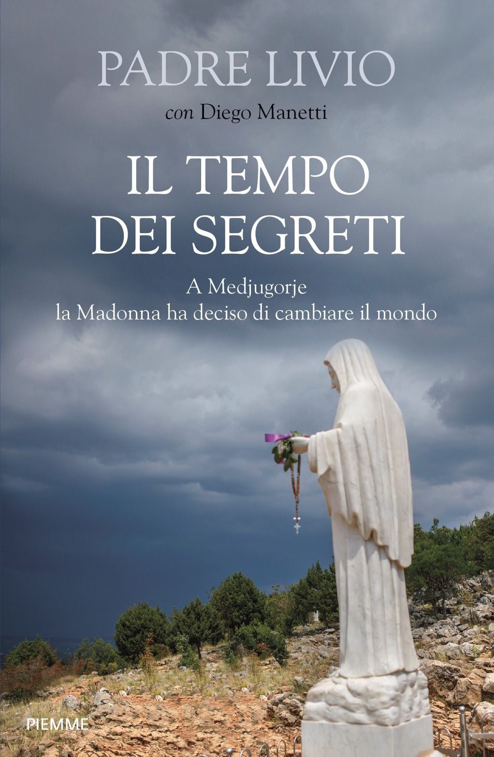 Il tempo dei segreti. A Medjugorje la Madonna ha deciso di cambiare il mondo.