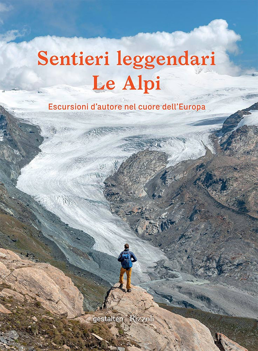 Sentieri leggendari. Le Alpi. Escursioni d'autore nel cuore dell'Europa. Ediz. illustrata.