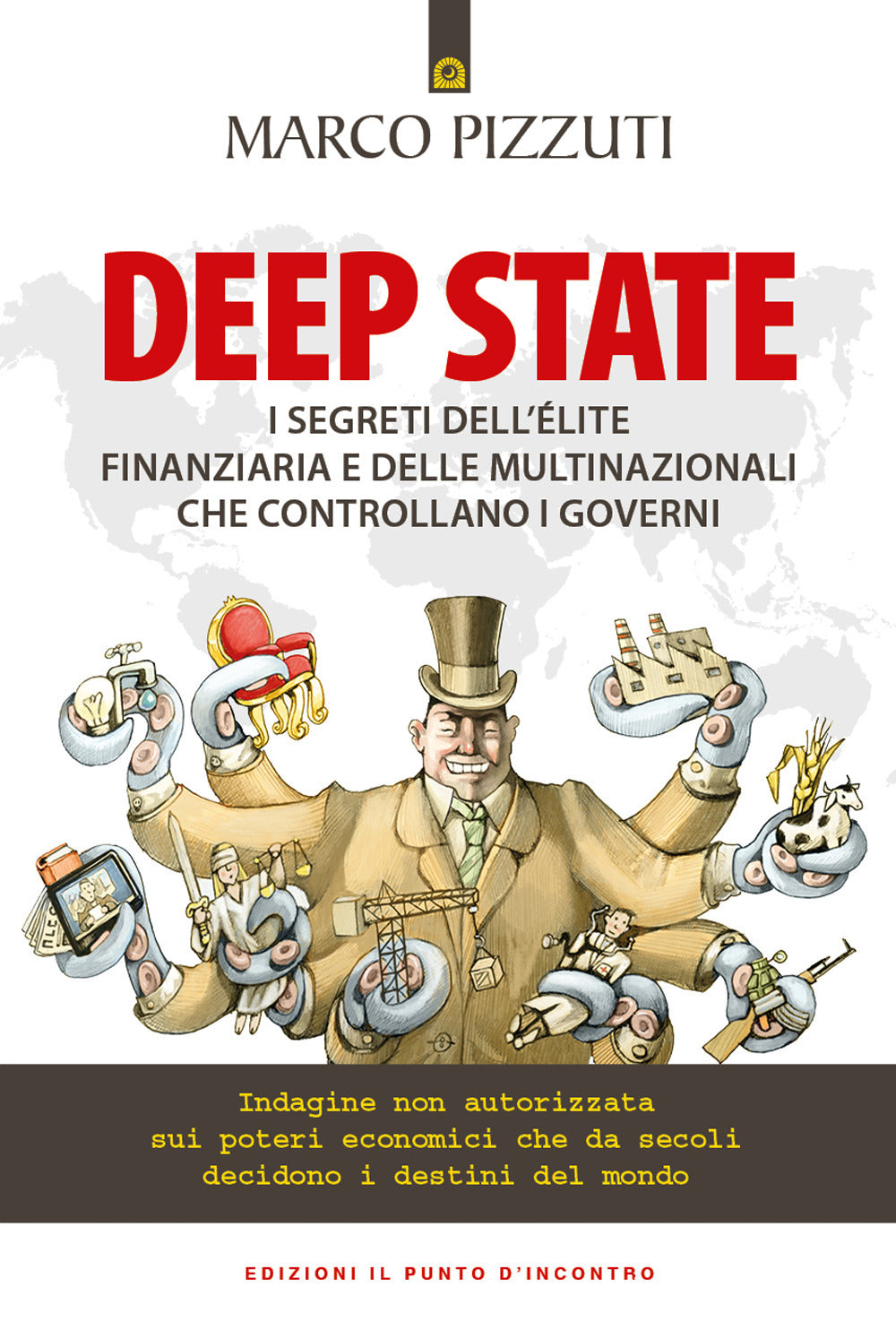 Deep state. I segreti dell'élite finanziaria e delle multinazionali che controllano i governi. Indagine non autorizzata sui poteri economici che da secoli decidono i destini del mondo.