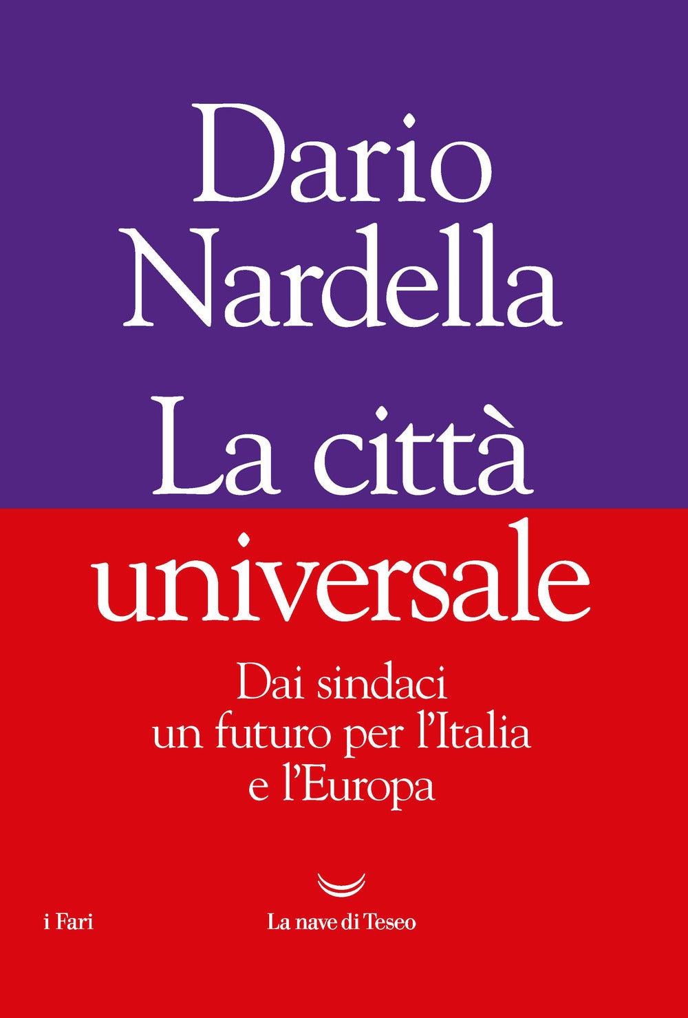 La città universale. Dai sindaci un futuro per l'Italia e l'Europa.
