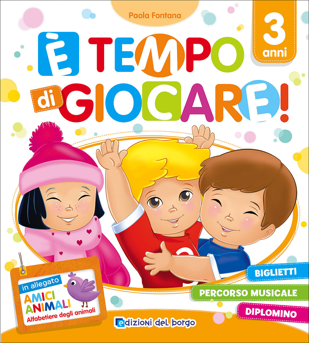 E' tempo di giocare! - 3 anni. Biglietti Percorso musicale Diplomino - In allegato ''Amici animali'' Alfabetiere degli animali