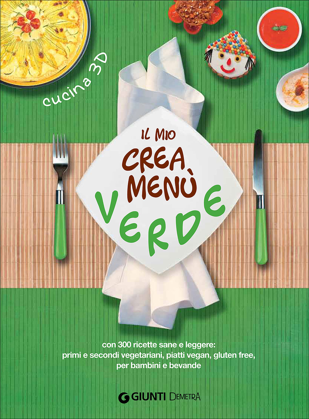 Il mio crea menù verde. Con 300 ricette sane e leggere: primi e secondi vegetariani, piatti vegan, gluten free,per bambini e bevande