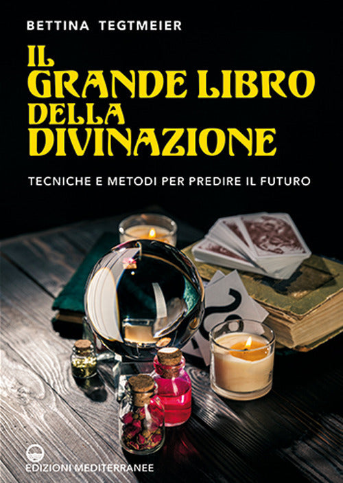 Il grande libro della divinazione. Tecniche e metodi per predire il futuro.
