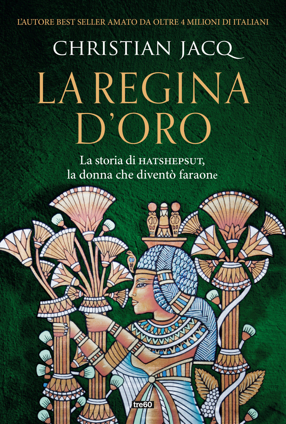 La regina d'oro. La storia di Hatshepsut, la donna che diventò faraone.