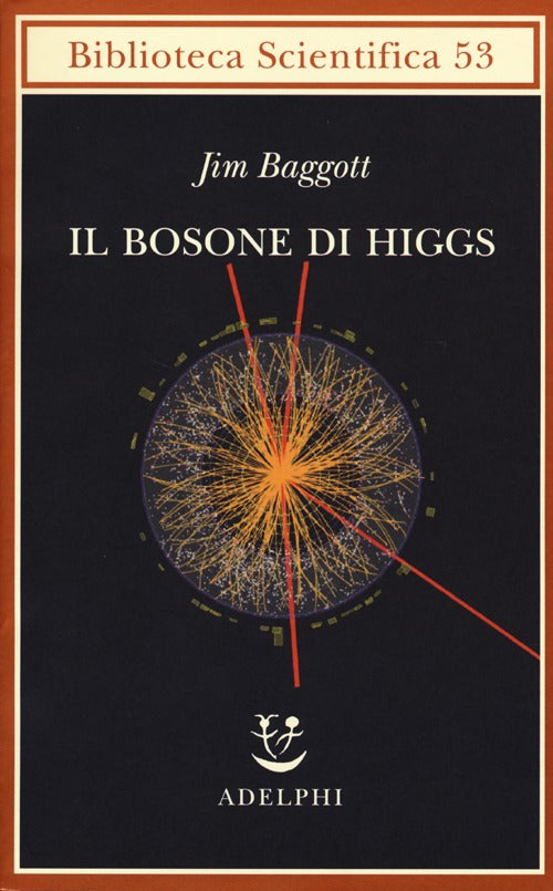 Il bosone di Higgs. L'invenzione e la scoperta della «particella di Dio».