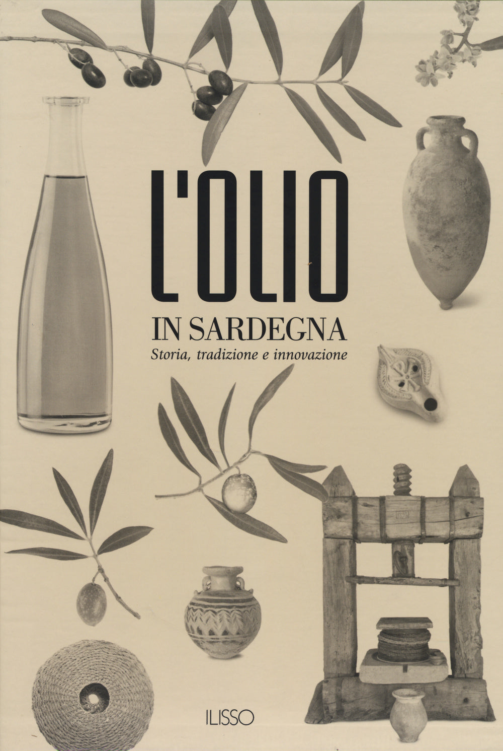 L'olio in Sardegna. Storia, tradizione e innovazione. Ediz. illustrata.