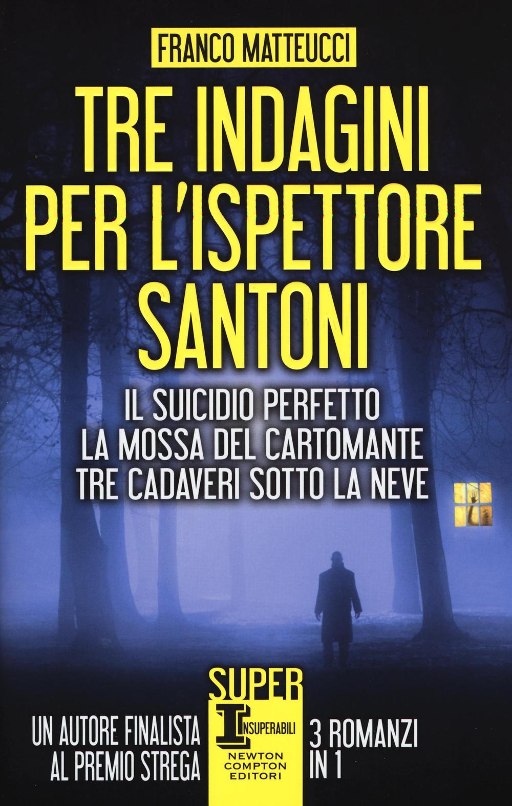 Tre indagini per l'ispettore Santoni: Il suicidio perfetto-La mossa del cartomante-Tre cadaveri sotto la neve.