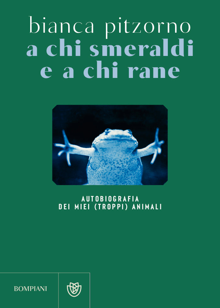 A chi smeraldi e a chi rane. Autobiografia dei miei (troppi) animali